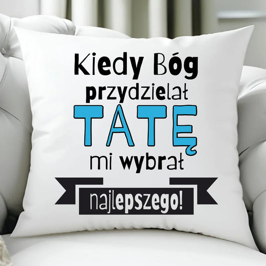 Kiedy Bóg przydzielał tatę mi wybrał najlepszego | Poduszka dla taty DT16 - StoryCups.pl