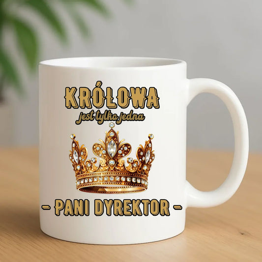 Królowa jest tylko jedna | Kubek prezent dla dyrektorki szkoły N78 - StoryCups.pl