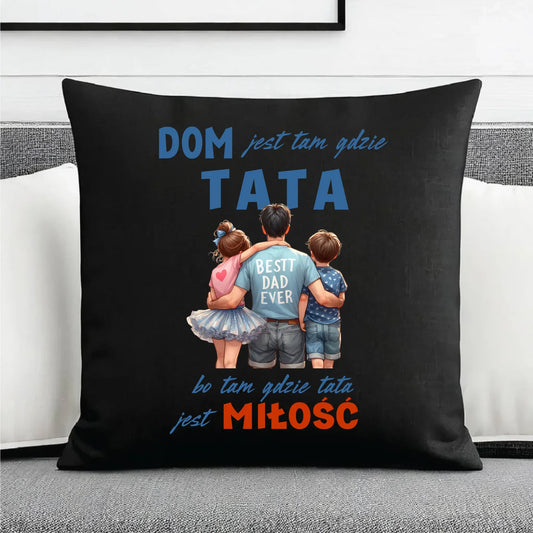 Dom jest tam gdzie tata | Poduszka dekoracyjna dla taty DT37 - StoryCups.pl
