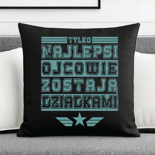 Tylko najlepsi ojcowie zostają dziadkami | Poduszka dekoracyjna dla taty DT39 - StoryCups.pl
