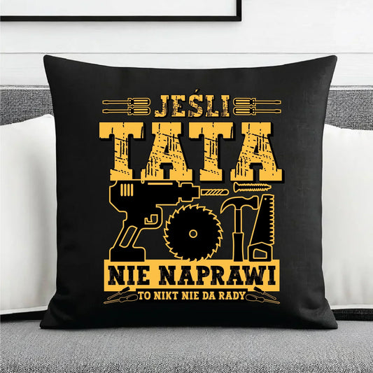 Jeśli tata nie naprawi to nikt nie da rady | Poduszka dekoracyjna dla taty DT43 - StoryCups.pl
