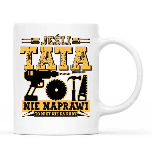 Jeśli tata nie naprawi to nikt nie da rady | Kubek dla taty DT43 - StoryCups.pl