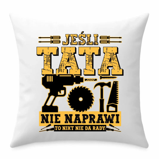 Jeśli tata nie naprawi to nikt nie da rady | Poduszka dla taty DT43 - StoryCups.pl