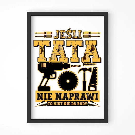 Jeśli tata nie naprawi to nikt nie da rady | Plakat w ramie dla taty DT43 - StoryCups.pl