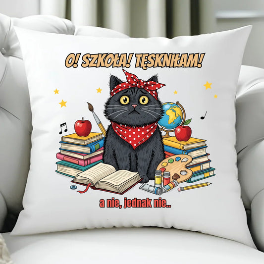 Poduszka szkolna O! Szkoła! Tęskniłam! a nie, jednak nie... SZ12 - StoryCups.pl