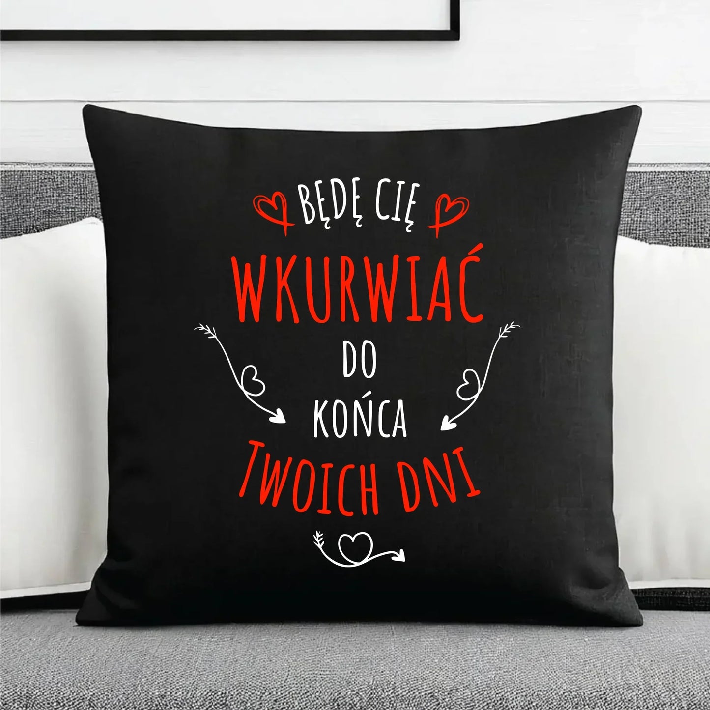 Będę Cię wkurwiać do końca Twoich dni | Poduszka dekoracyjna W61 - StoryCups.pl