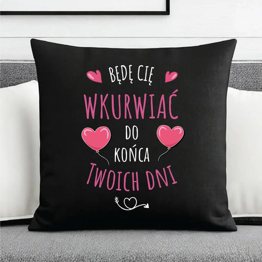 Będę Cię wkurwiać do końca Twoich dni | Poduszka dekoracyjna W62 - StoryCups.pl