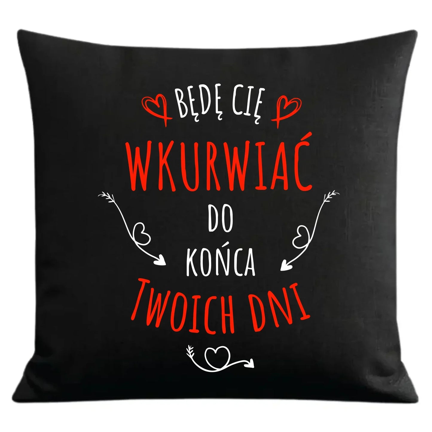 Będę Cię wkurwiać do końca Twoich dni | Poduszka dekoracyjna W61 - StoryCups.pl