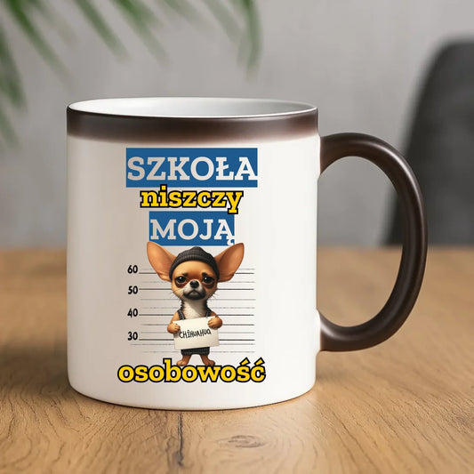Kubek magiczny szkolny - Szkoła niszczy moją osobowość - Chihuahua SZ19 - StoryCups.pl