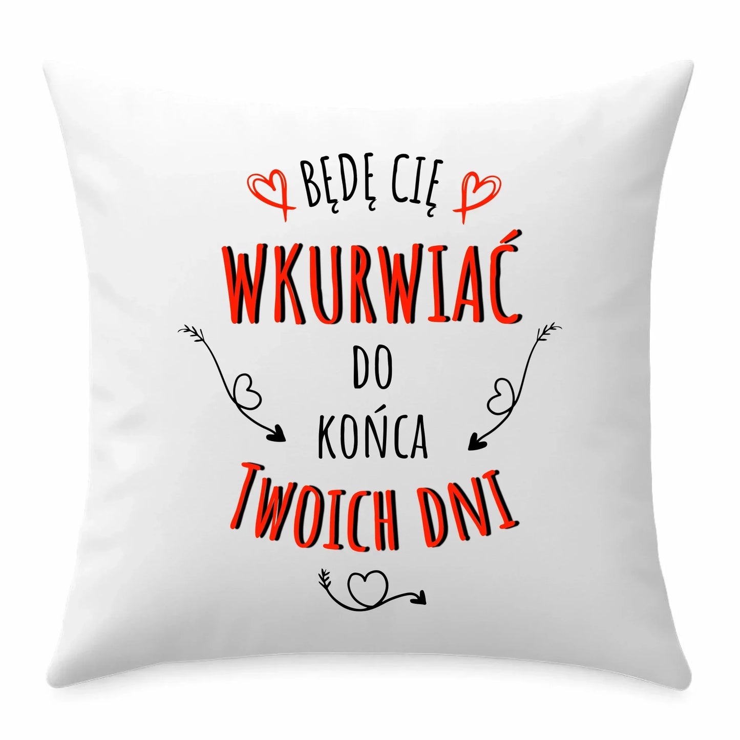 Będę Cię wkurwiać do końca Twoich dni | Poduszka W61 - StoryCups.pl