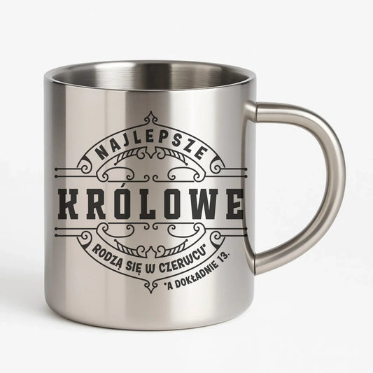 Najlepsze Królowe rodzą się (miesiąc, dzień) | Kubek metalowy na urodziny U11 - StoryCups.pl