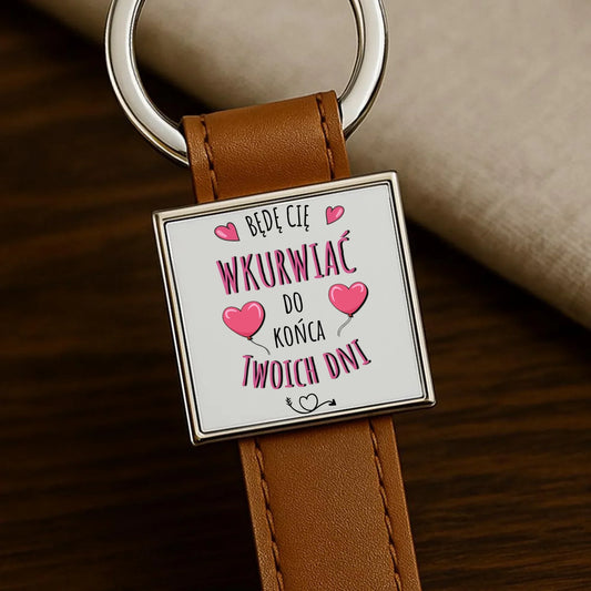 Będę Cię wkurwiać do końca Twoich dni | Brelok W62 - StoryCups.pl