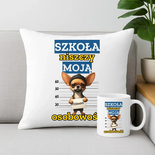 Zestaw poduszka i kubek szkolny - Szkoła niszczy moją osobowość - Chihuahua SZ19 - StoryCups.pl