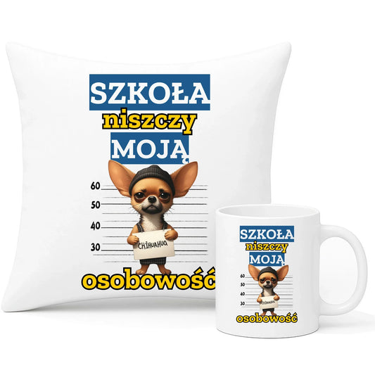 Zestaw poduszka i kubek szkolny - Szkoła niszczy moją osobowość - Chihuahua SZ19 - StoryCups.pl