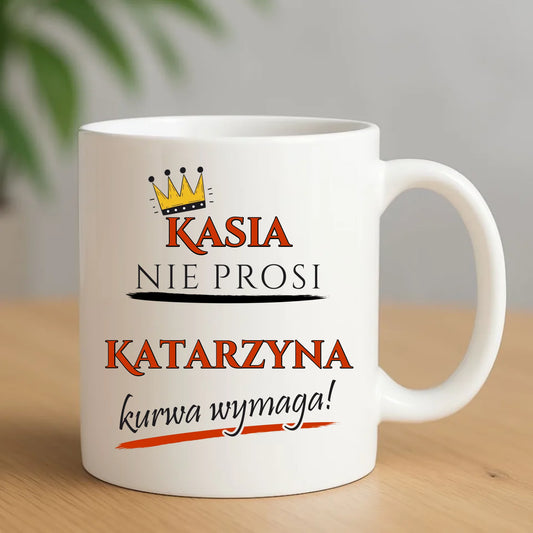Kubek - Nie prosi, ku**a wymaga - bez cenzury - personalizowany DZ18 - StoryCups.pl