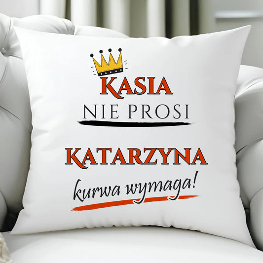 Poduszka - Nie prosi, ku**a wymaga - bez cenzury - personalizowana DZ18 - StoryCups.pl
