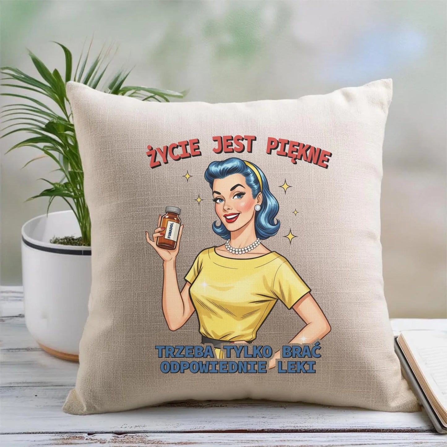 Śmieszna poduszka retro - Życie jest piękne, trzeba brać odpowiednie leki DZ14 - StoryCups.pl
