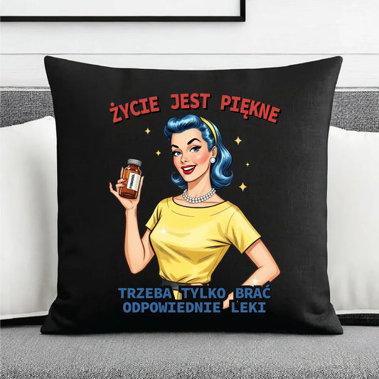 Śmieszna poduszka dekoracyjna retro - Życie jest piękne, trzeba brać odpowiednie leki DZ14 - StoryCups.pl