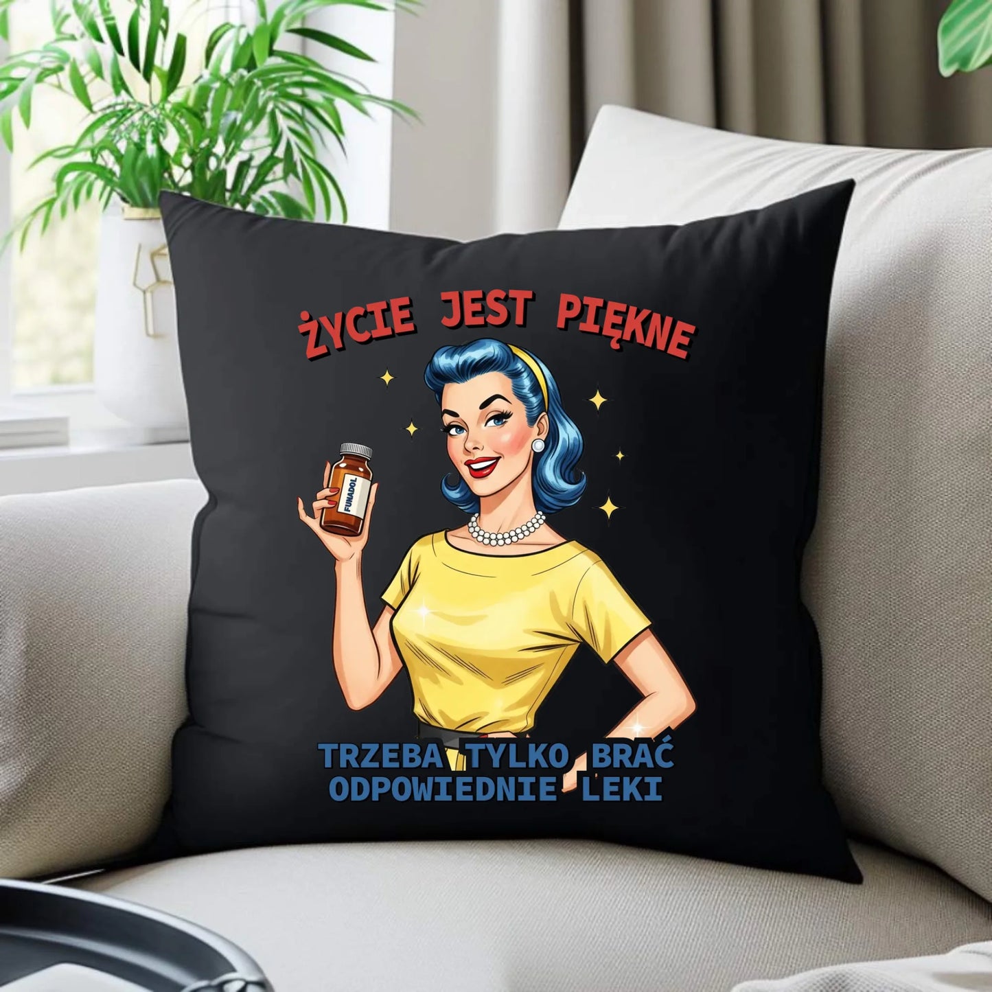 Śmieszna poduszka dekoracyjna retro - Życie jest piękne, trzeba brać odpowiednie leki DZ14 - StoryCups.pl