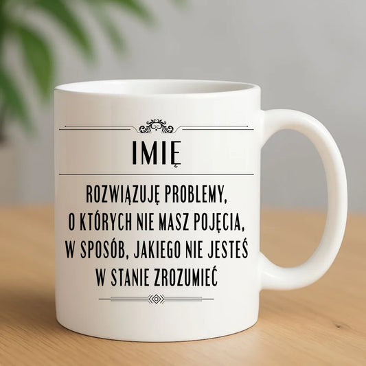Kubek - Rozwiązuję problemy, o których nie masz pojęcia - personalizowany DZ20 - StoryCups.pl