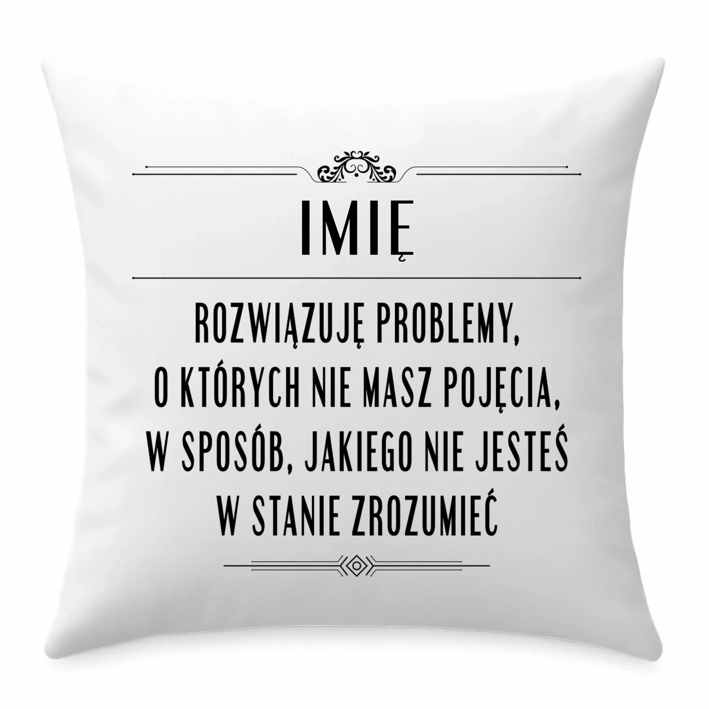 Poduszka - Rozwiązuję problemy, o których nie masz pojęcia - personalizowana DZ20 - StoryCups.pl