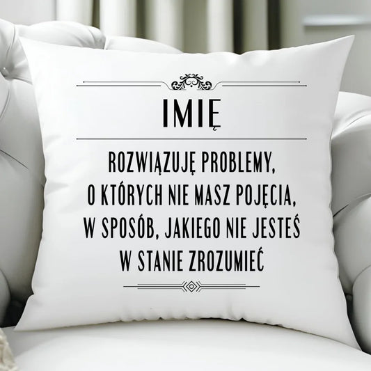 Poduszka - Rozwiązuję problemy, o których nie masz pojęcia - personalizowana DZ20 - StoryCups.pl