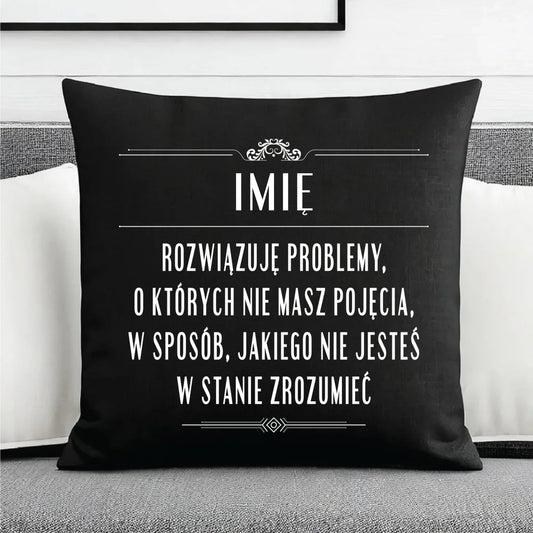 Poduszka dekoracyjna - Rozwiązuję problemy, o których nie masz pojęcia - personalizowana DZ20 - StoryCups.pl