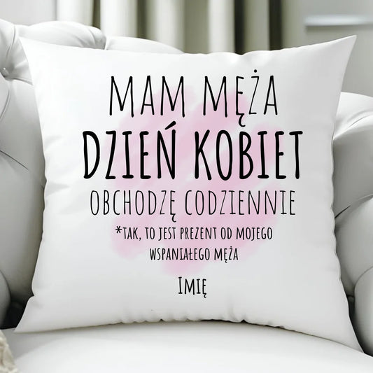 Poduszka - prezent dla żony - Mam męża Dzień Kobiet obchodzę codziennie - personalizowana Ż01 - StoryCups.pl