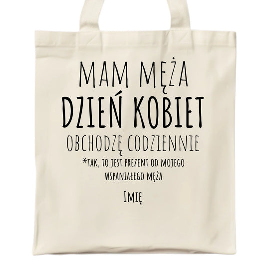 Torba - prezent dla żony - Mam męża Dzień Kobiet obchodzę codziennie - personalizowana Ż01 - StoryCups.pl
