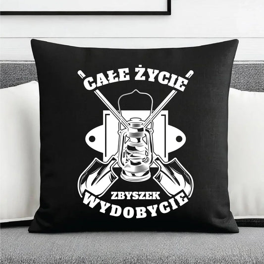 Poduszka dekoracyjna - prezent dla górnika - Całe życie wydobycie - personalizowana G01 - StoryCups.pl