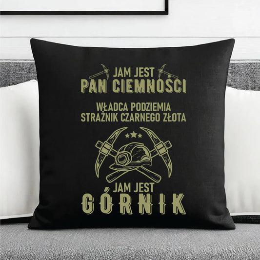 Poduszka dekoracyjna - prezent dla górnika - Pan ciemności jam jest górnik G04 - StoryCups.pl