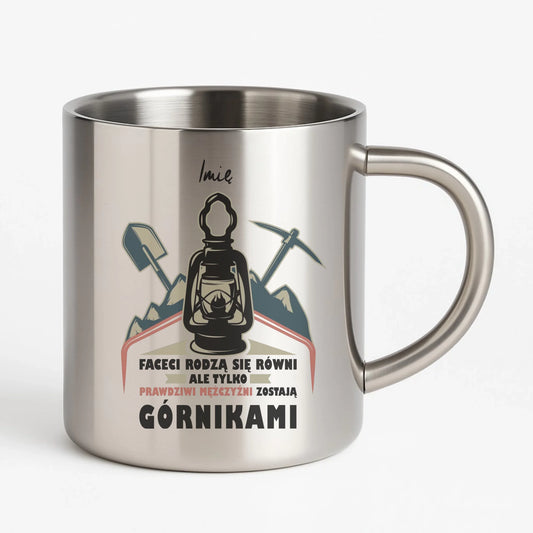 Kubek metalowy - prezent dla górnika - Prawdziwi mężczyźni zostają górnikami - personalizowany G08 - StoryCups.pl