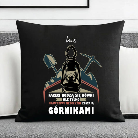 Poduszka dekoracyjna - prezent dla górnika - Prawdziwi mężczyźni zostają górnikami - personalizowana G08 - StoryCups.pl