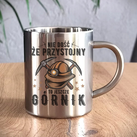 Kubek metalowy - prezent dla górnika - Nie dość, że przystojny to jeszcze górnik G16 - StoryCups.pl