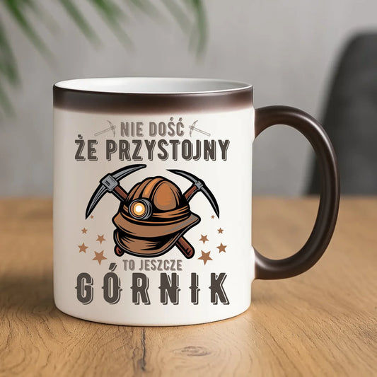 Kubek magiczny - prezent dla górnika - Nie dość, że przystojny to jeszcze górnik G16 - StoryCups.pl
