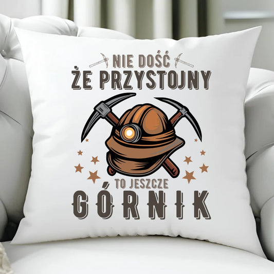 Poduszka - prezent dla górnika - Nie dość, że przystojny to jeszcze górnik G16 - StoryCups.pl