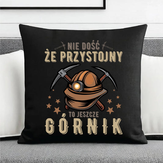 Poduszka dekoracyjna - prezent dla górnika - Nie dość, że przystojny to jeszcze górnik G16 - StoryCups.pl