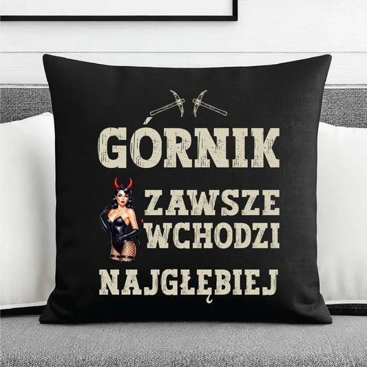 Poduszka dekoracyjna - prezent dla górnika - Górnik zawsze wchodzi najgłębiej G22 - StoryCups.pl