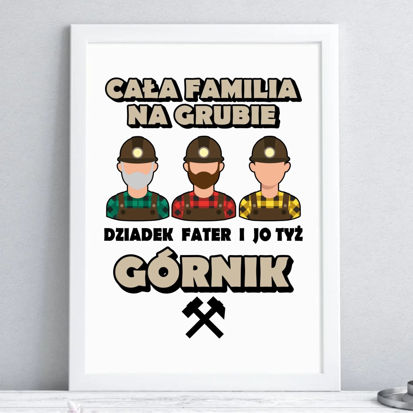 Plakat w ramie - prezent dla górnika - Cała familia na grubie dziadek fater i jo tyż górnik G10 - StoryCups.pl