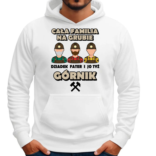 Bluza męska z kapturem - prezent dla górnika - Cała familia na grubie dziadek fater i jo tyż górnik G10 - StoryCups.pl