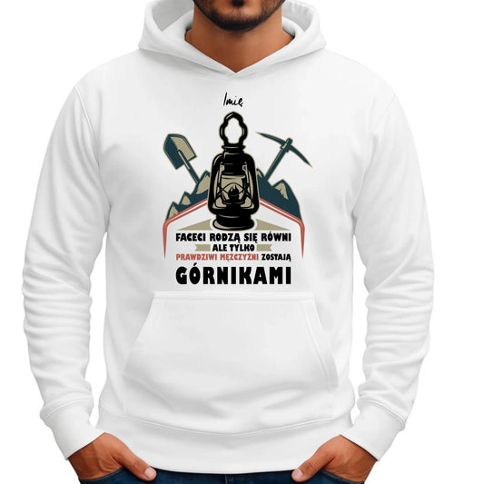 Bluza męska z kapturem - prezent dla górnika - Prawdziwi mężczyźni zostają górnikami - personalizowana G08 - StoryCups.pl