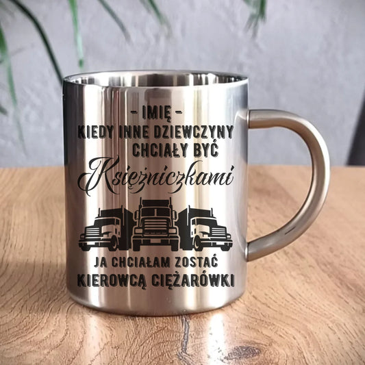 Kubek metalowy dla kierowcy ciężarówki - Nie chciałam być księżniczką - personalizowany ZKT08 - StoryCups.pl