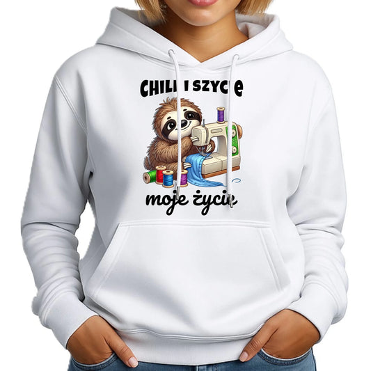 Bluza damska z kapturem szyciowa dla krawcowej - Chill i szycie moje życie HS17 - StoryCups.pl