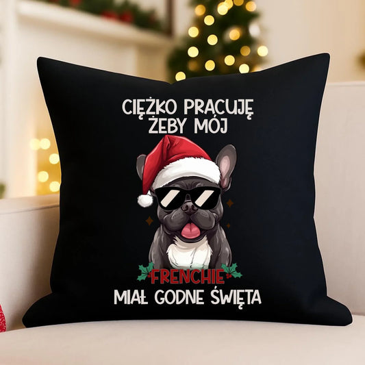 Poduszka dekoracyjna świąteczna - Buldożek Francuski - Ciężko pracuję, żeby mój frenchie miał godne święta BN109 - StoryCups.pl