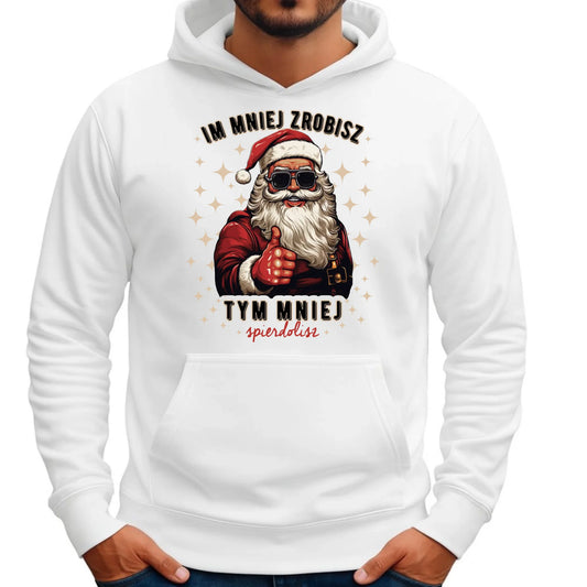 Bluza męska z kapturem świąteczna - Im mniej zrobisz tym mniej spie*****sz - bez cenzury BN146