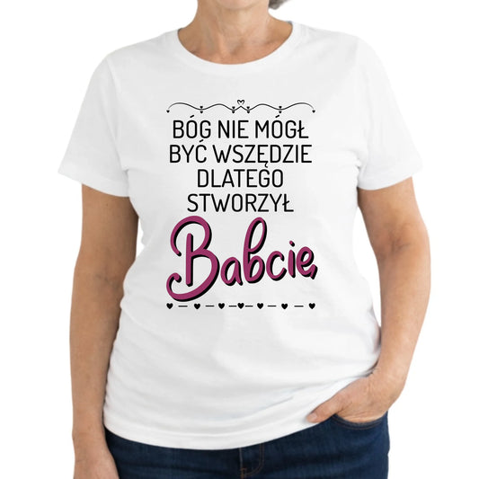 Koszulka dla babci - Bóg nie mógł być wszędzie dlatego stworzył babcię B09 - StoryCups.pl