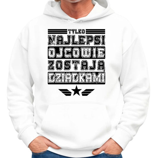 Bluza z kapturem dla dziadka - Tylko najlepsi ojcowie zostają dziadkami D25 - StoryCups.pl
