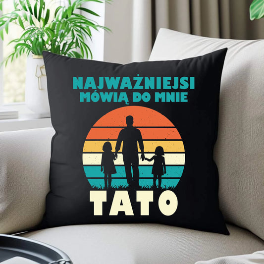 Poduszka dekoracyjna dla taty - Najważniejsi mówią do mnie tato DT31 - StoryCups.pl