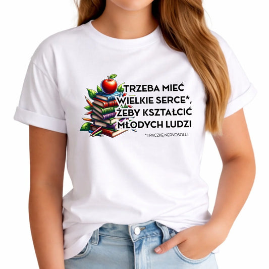 Koszulka damska dla nauczycielki - Trzeba mieć wielkie serce i paczkę nervosolu N73 - StoryCups.pl
