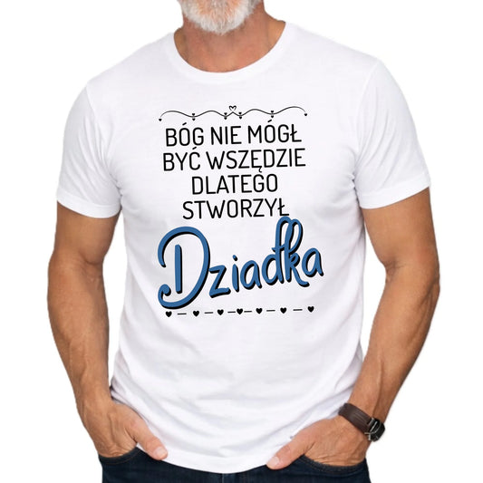 Koszulka dla dziadka - Bóg nie mógł być wszędzie dlatego stworzył dziadka D09 - StoryCups.pl